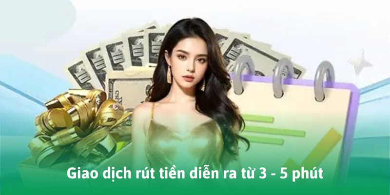 Giao dịch rút tiền diễn ra từ 3 - 5 phút